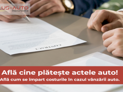Cine plătește actele de vânzare-cumpărare auto: Vânzătorul sau cumpărătorul?