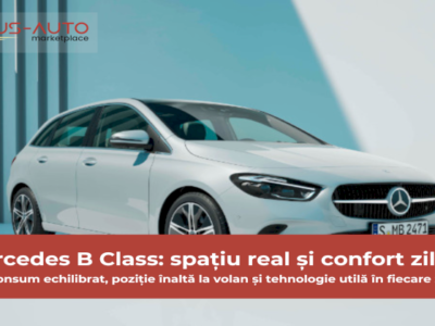 Părerile specialiștilor despre Mercedes B Class: spațiu, consum, confort și utilitate în viața de zi cu zi