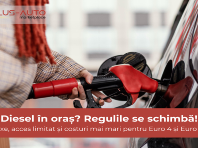 Adio Diesel în oraș? Ce restricții pot apărea pentru mașinile Euro 4 și Euro 5 în România